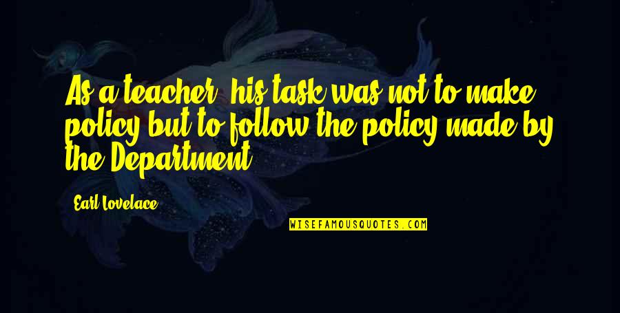 Bardos Info Quotes By Earl Lovelace: As a teacher, his task was not to Bardos Info Quotes By Earl Lovelace: As a teacher, his task was not to