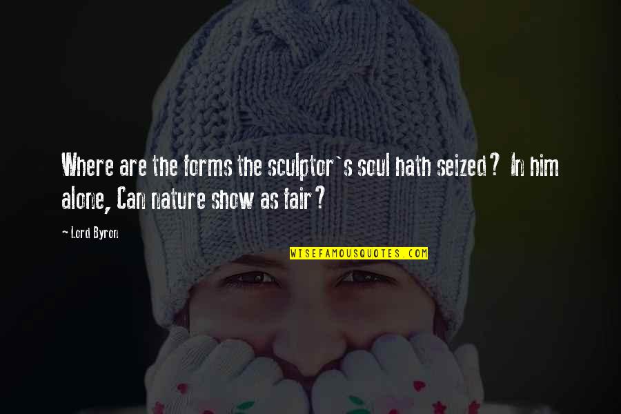 Bardos Info Quotes By Lord Byron: Where are the forms the sculptor's soul hath Bardos Info Quotes By Lord Byron: Where are the forms the sculptor's soul hath