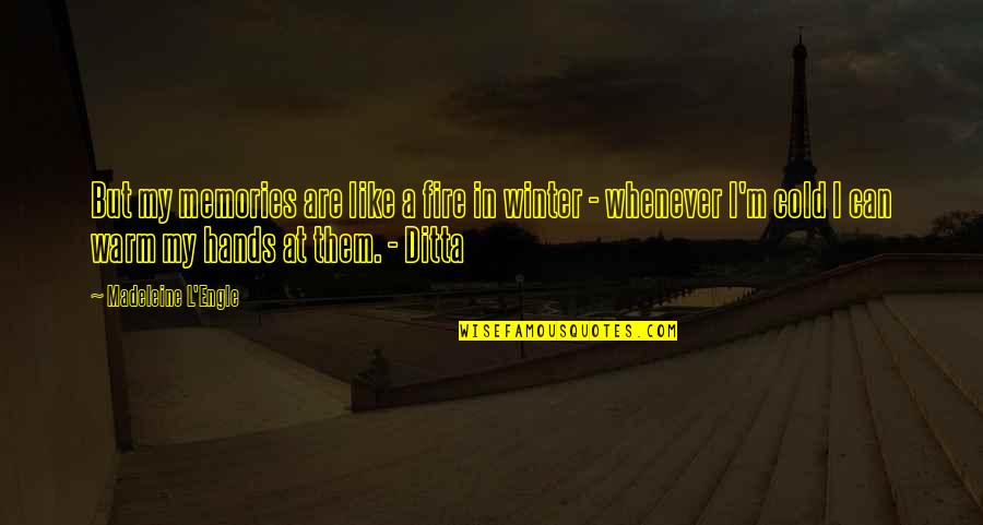 Bardossy Sanyika Quotes By Madeleine L'Engle: But my memories are like a fire in Bardossy Sanyika Quotes By Madeleine L'Engle: But my memories are like a fire in
