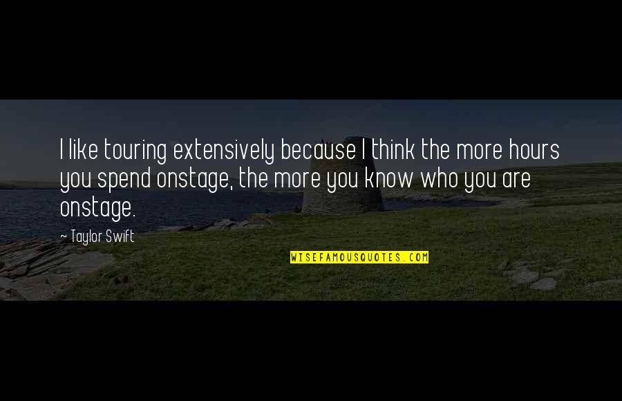 Bardossy Sanyika Quotes By Taylor Swift: I like touring extensively because I think the Bardossy Sanyika Quotes By Taylor Swift: I like touring extensively because I think the