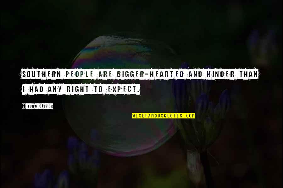 Bardot Claremont Quotes By John Oliver: Southern people are bigger-hearted and kinder than I