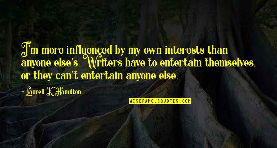 Bardot Claremont Quotes By Laurell K. Hamilton: I'm more influenced by my own interests than Bardot Claremont Quotes By Laurell K. Hamilton: I'm more influenced by my own interests than