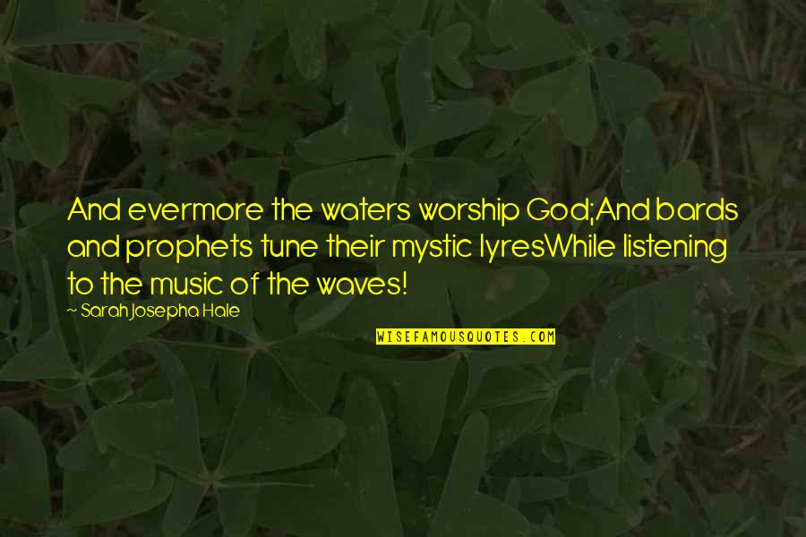 Bards Quotes By Sarah Josepha Hale: And evermore the waters worship God;And bards and Bards Quotes By Sarah Josepha Hale: And evermore the waters worship God;And bards and