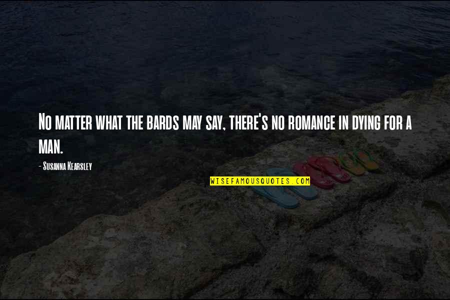 Bards Quotes By Susanna Kearsley: No matter what the bards may say, there's Bards Quotes By Susanna Kearsley: No matter what the bards may say, there's