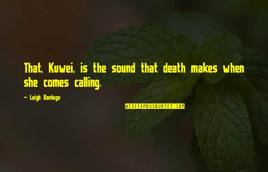 Bardugo Leigh Quotes By Leigh Bardugo: That, Kuwei, is the sound that death makes