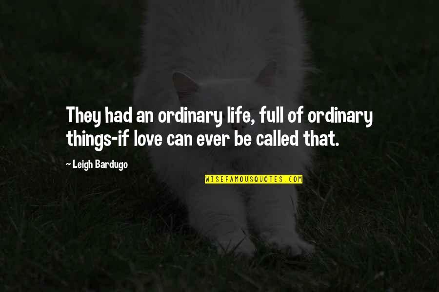 Bardugo Leigh Quotes By Leigh Bardugo: They had an ordinary life, full of ordinary