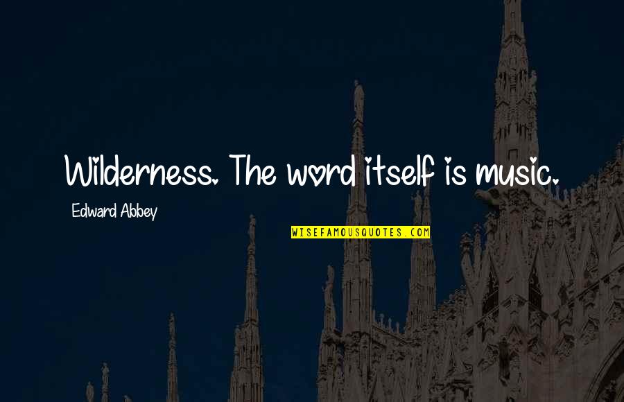 Bardugo Netflix Quotes By Edward Abbey: Wilderness. The word itself is music.
