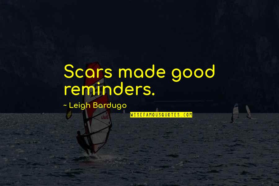 Bardugo Quotes By Leigh Bardugo: Scars made good reminders. Bardugo Quotes By Leigh Bardugo: Scars made good reminders.