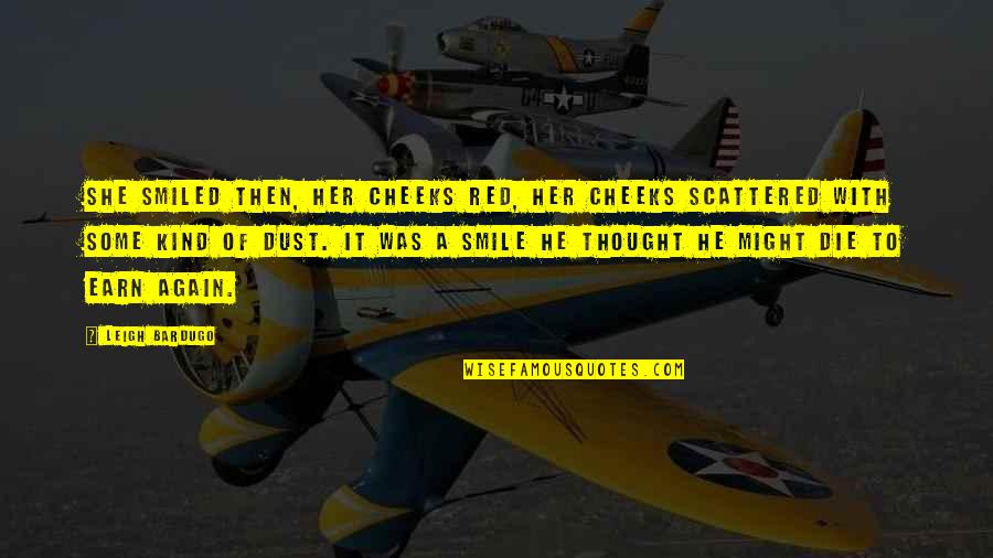 Bardugo Six Quotes By Leigh Bardugo: She smiled then, her cheeks red, her cheeks Bardugo Six Quotes By Leigh Bardugo: She smiled then, her cheeks red, her cheeks