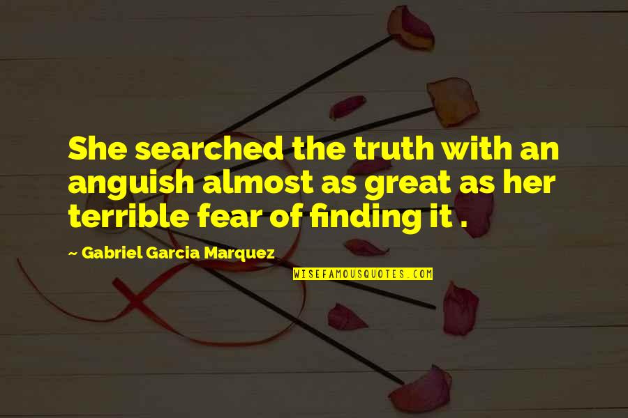 Bardunias San Ramon Quotes By Gabriel Garcia Marquez: She searched the truth with an anguish almost