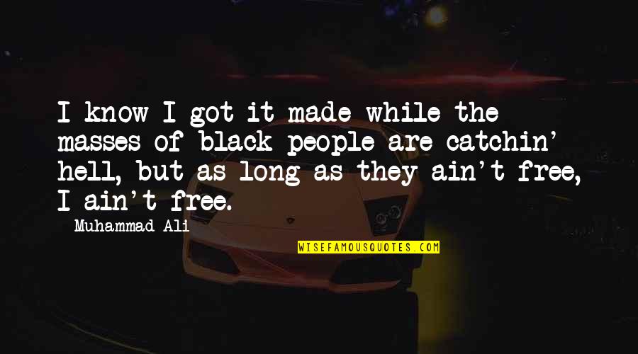 Bardwill Industries Quotes By Muhammad Ali: I know I got it made while the