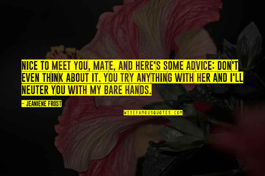 Bare Bones Quotes By Jeaniene Frost: Nice to meet you, mate, and here's some
