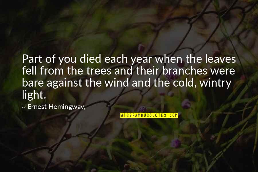 Bare Branches Quotes By Ernest Hemingway,: Part of you died each year when the Bare Branches Quotes By Ernest Hemingway,: Part of you died each year when the