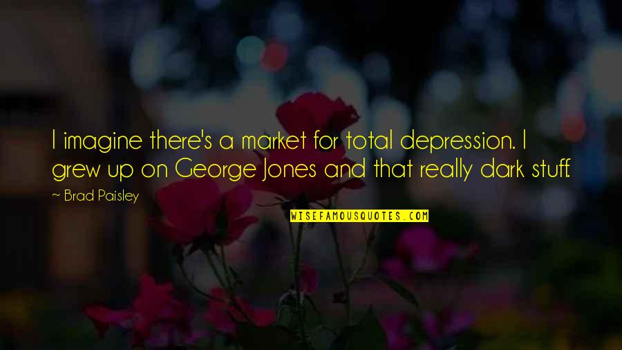 Bare Escentuals Quotes By Brad Paisley: I imagine there's a market for total depression.