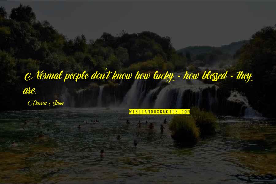 Bare Escentuals Quotes By Darren Shan: Normal people don't know how lucky - how