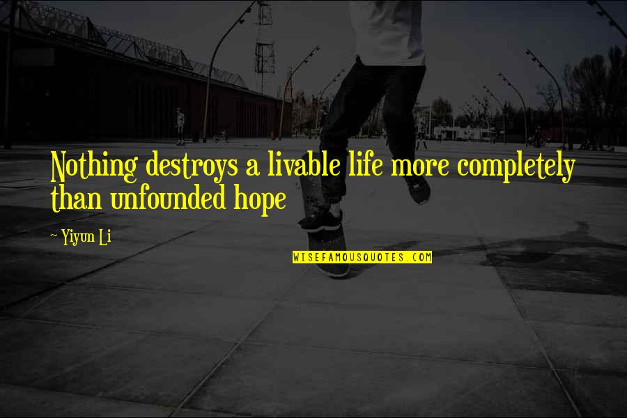 Bare Movie Quotes By Yiyun Li: Nothing destroys a livable life more completely than
