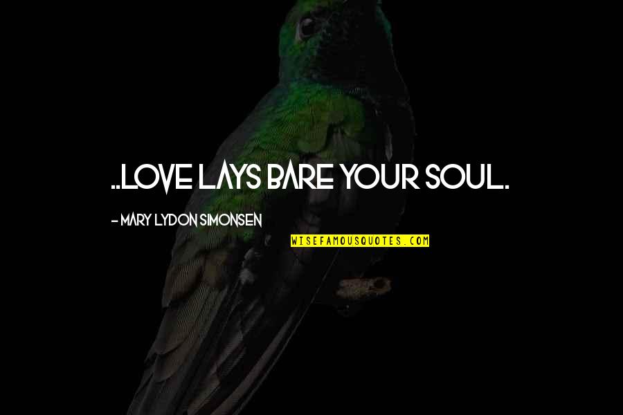 Bare My Soul Quotes By Mary Lydon Simonsen: ..love lays bare your soul.