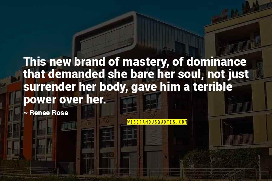 Bare My Soul Quotes By Renee Rose: This new brand of mastery, of dominance that