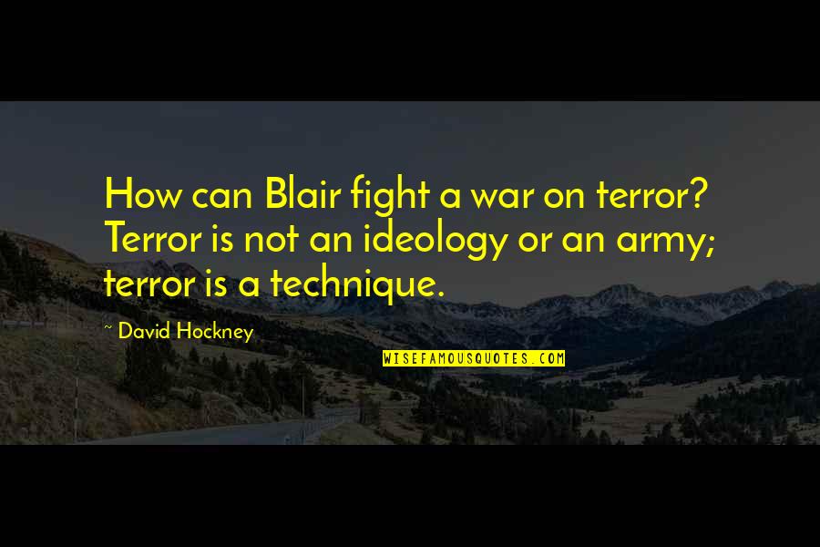 Bare Pop Opera Quotes By David Hockney: How can Blair fight a war on terror?