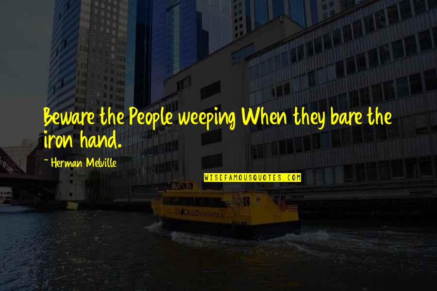 Bare Quotes By Herman Melville: Beware the People weeping When they bare the