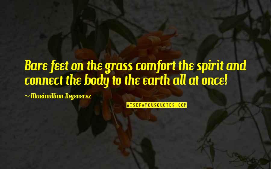 Bare Quotes By Maximillian Degenerez: Bare feet on the grass comfort the spirit
