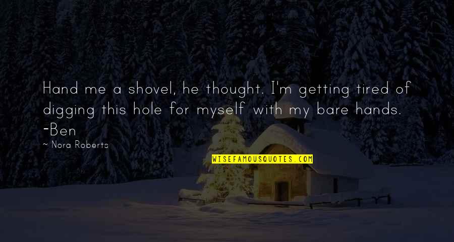 Bare Quotes By Nora Roberts: Hand me a shovel, he thought. I'm getting