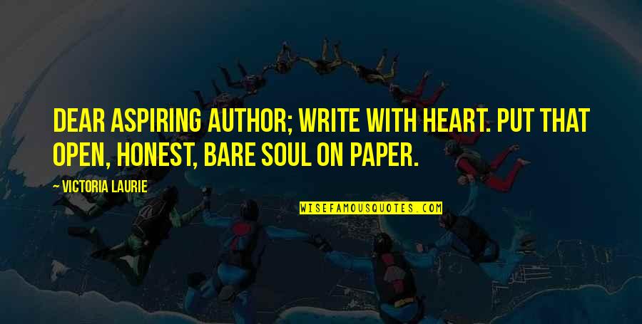Bare Quotes By Victoria Laurie: Dear Aspiring Author; Write with heart. Put that