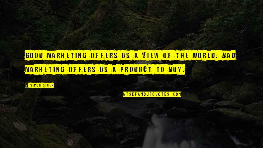 Bare Ruined Choirs Quotes By Simon Sinek: Good marketing offers us a view of the Bare Ruined Choirs Quotes By Simon Sinek: Good marketing offers us a view of the