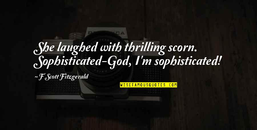 Bare Skin Beauty Quotes By F Scott Fitzgerald: She laughed with thrilling scorn. Sophisticated-God, I'm sophisticated!