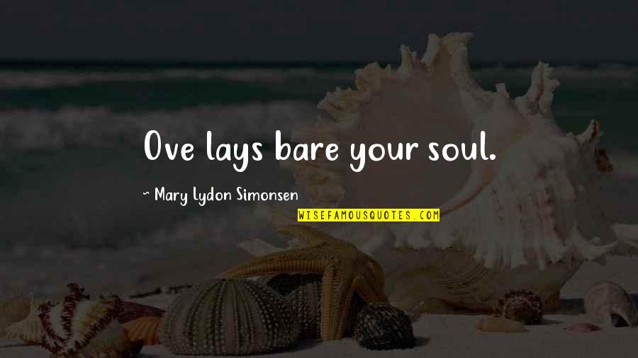 Bare Soul Quotes By Mary Lydon Simonsen: Ove lays bare your soul.