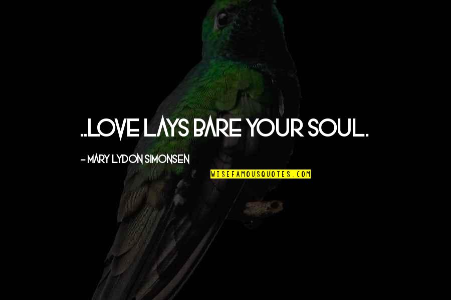 Bare Soul Quotes By Mary Lydon Simonsen: ..love lays bare your soul.