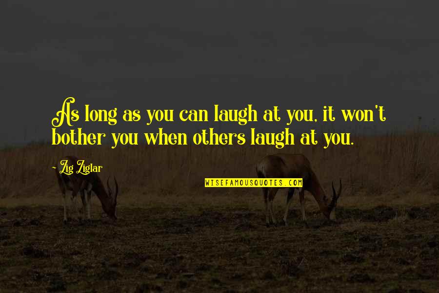 Bare Soul Quotes By Zig Ziglar: As long as you can laugh at you,