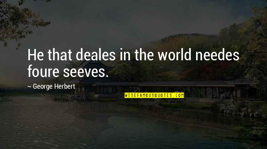 Bare The Pain Quotes By George Herbert: He that deales in the world needes foure