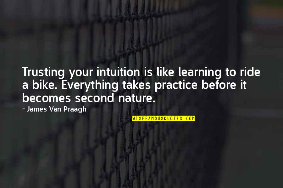 Bare The Pain Quotes By James Van Praagh: Trusting your intuition is like learning to ride