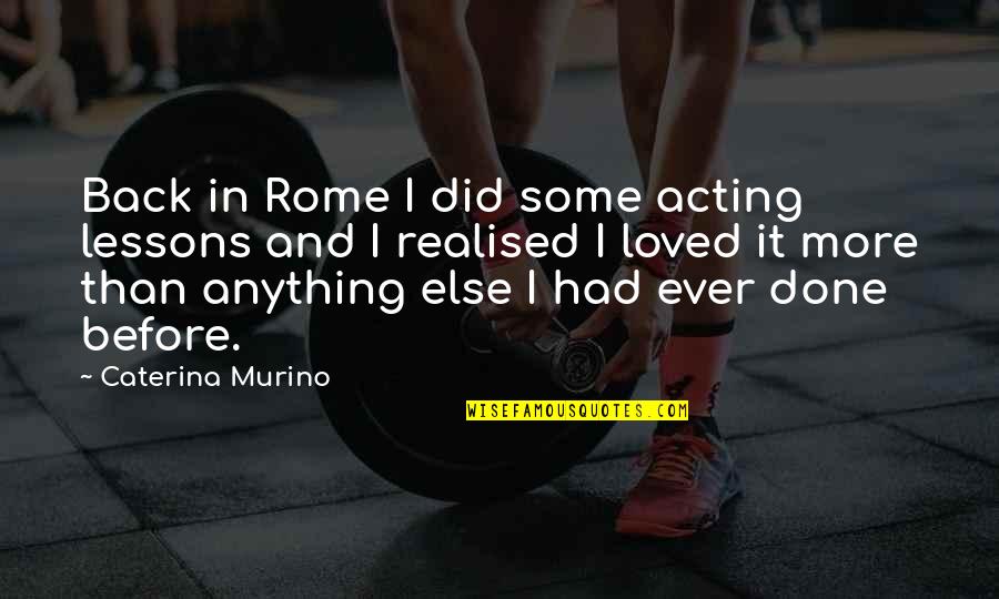 Bare Your Soul Quotes By Caterina Murino: Back in Rome I did some acting lessons