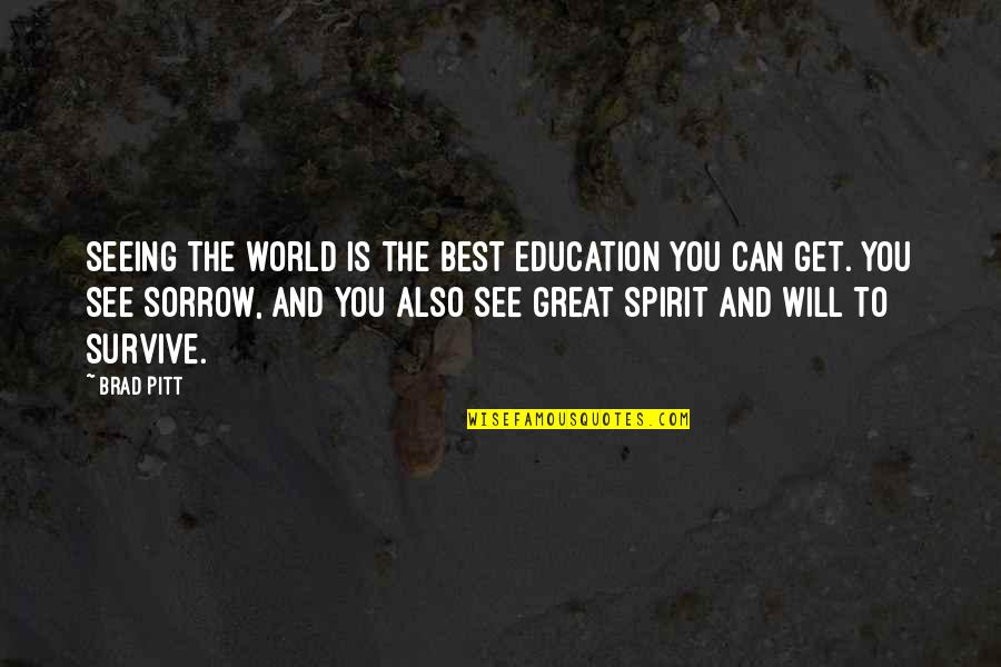 Bareaufes Quotes By Brad Pitt: Seeing the world is the best education you Bareaufes Quotes By Brad Pitt: Seeing the world is the best education you
