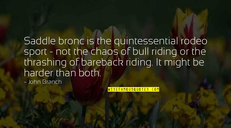 Bareback Quotes By John Branch: Saddle bronc is the quintessential rodeo sport - Bareback Quotes By John Branch: Saddle bronc is the quintessential rodeo sport -