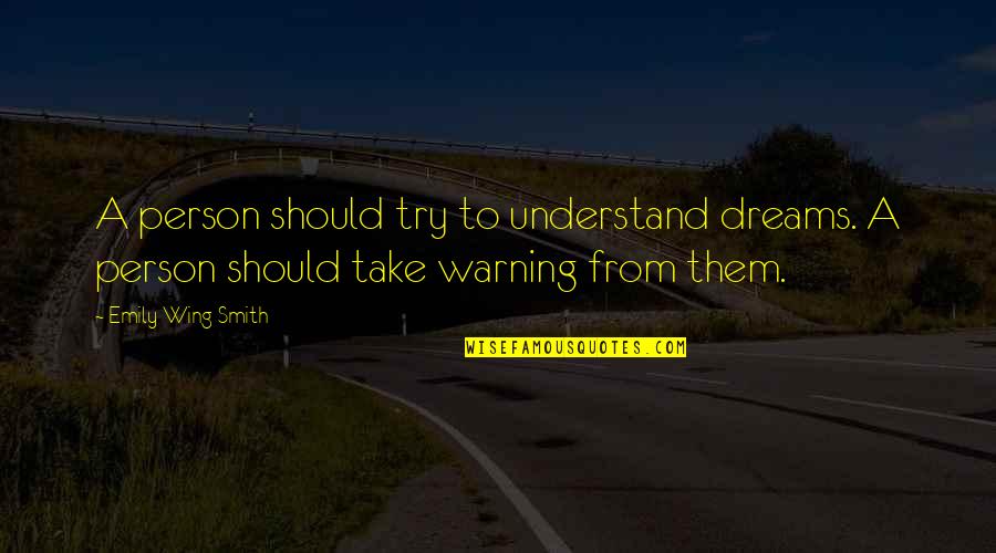 Barebosomed Quotes By Emily Wing Smith: A person should try to understand dreams. A