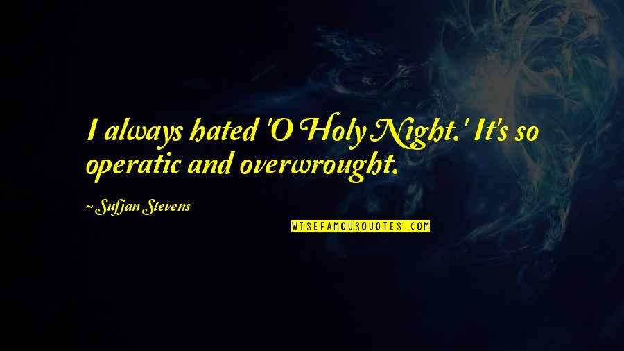 Barebosomed Quotes By Sufjan Stevens: I always hated 'O Holy Night.' It's so