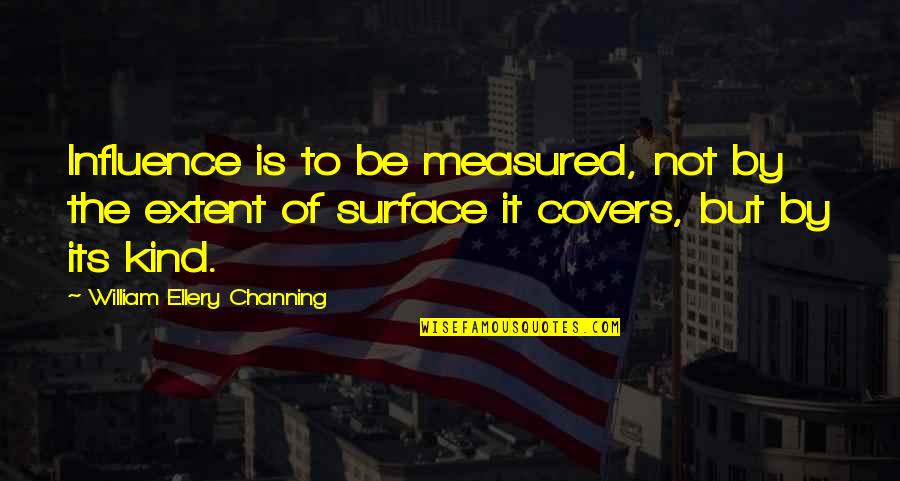 Barecka Quotes By William Ellery Channing: Influence is to be measured, not by the Barecka Quotes By William Ellery Channing: Influence is to be measured, not by the