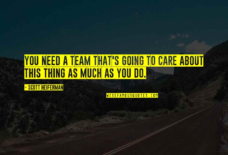 Bareckrt Quotes By Scott Heiferman: You need a team that's going to care