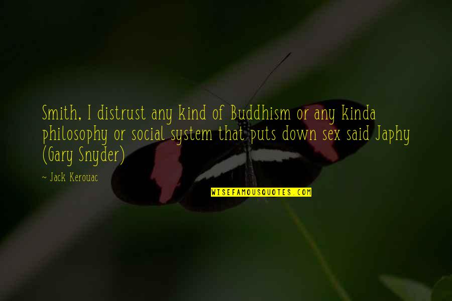 Bared To You Naughty Quotes By Jack Kerouac: Smith, I distrust any kind of Buddhism or