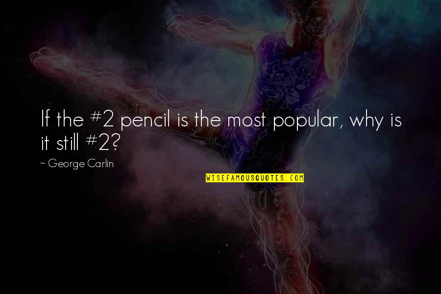 Barefaced Lie Quotes By George Carlin: If the #2 pencil is the most popular,