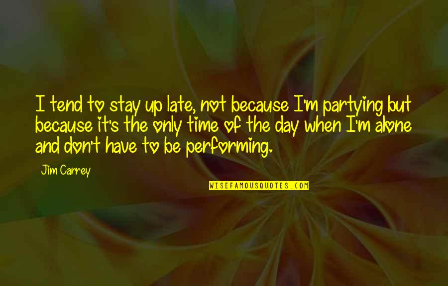 Barefaced Lie Quotes By Jim Carrey: I tend to stay up late, not because
