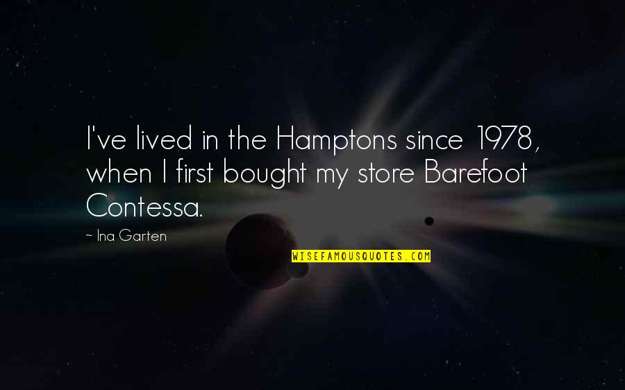 Barefoot Contessa Quotes By Ina Garten: I've lived in the Hamptons since 1978, when
