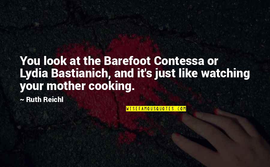 Barefoot Contessa Quotes By Ruth Reichl: You look at the Barefoot Contessa or Lydia