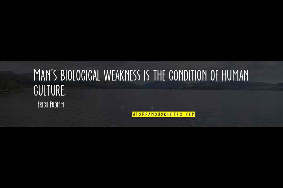 Barefoot Hippie Quotes By Erich Fromm: Man's biological weakness is the condition of human