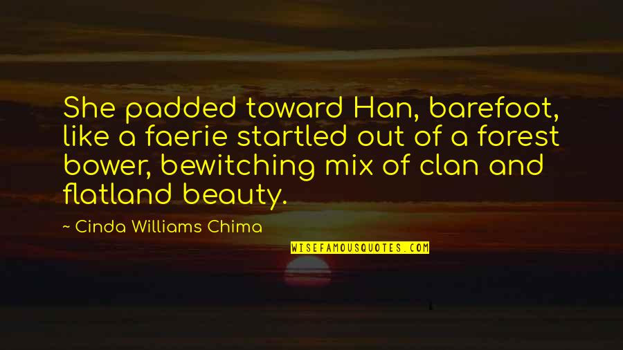 Barefoot Quotes By Cinda Williams Chima: She padded toward Han, barefoot, like a faerie