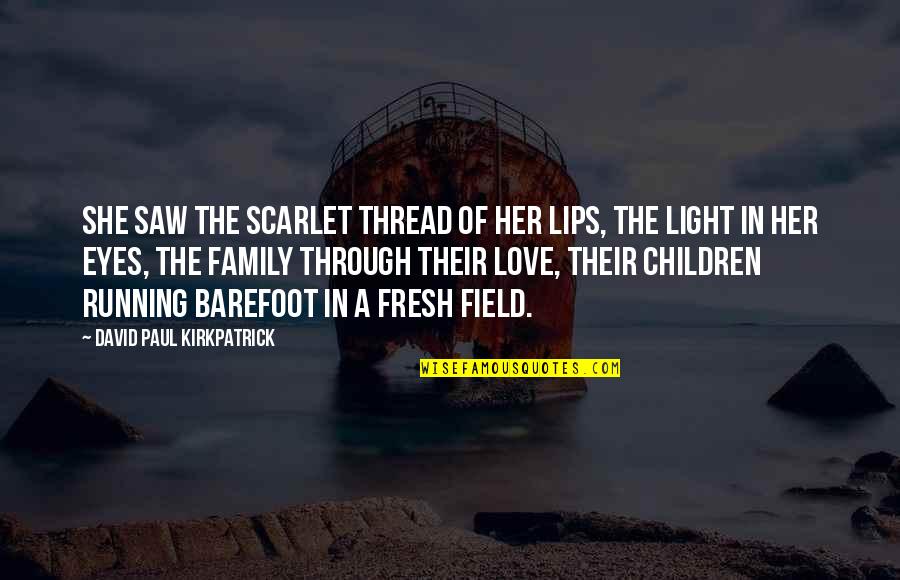 Barefoot Quotes By David Paul Kirkpatrick: She saw the scarlet thread of her lips,