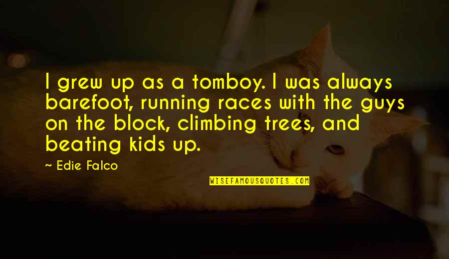 Barefoot Quotes By Edie Falco: I grew up as a tomboy. I was